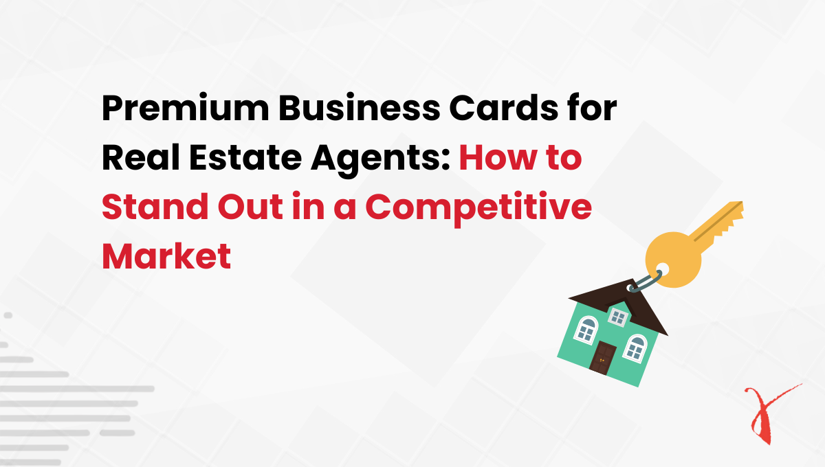 Premium Business Cards for Real Estate Agents How to Stand Out in a Competitive Market