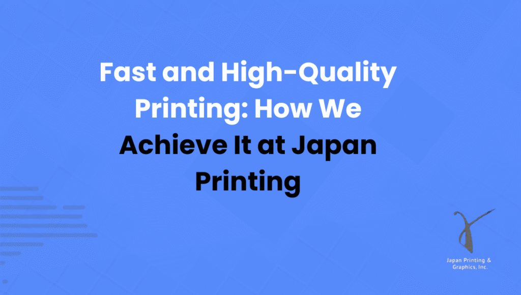 Fast and High-Quality Printing How We Achieve It at Japan Printing