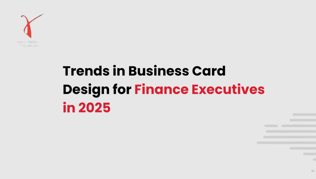 Trends in Business Card Design for Finance Executives in 2025