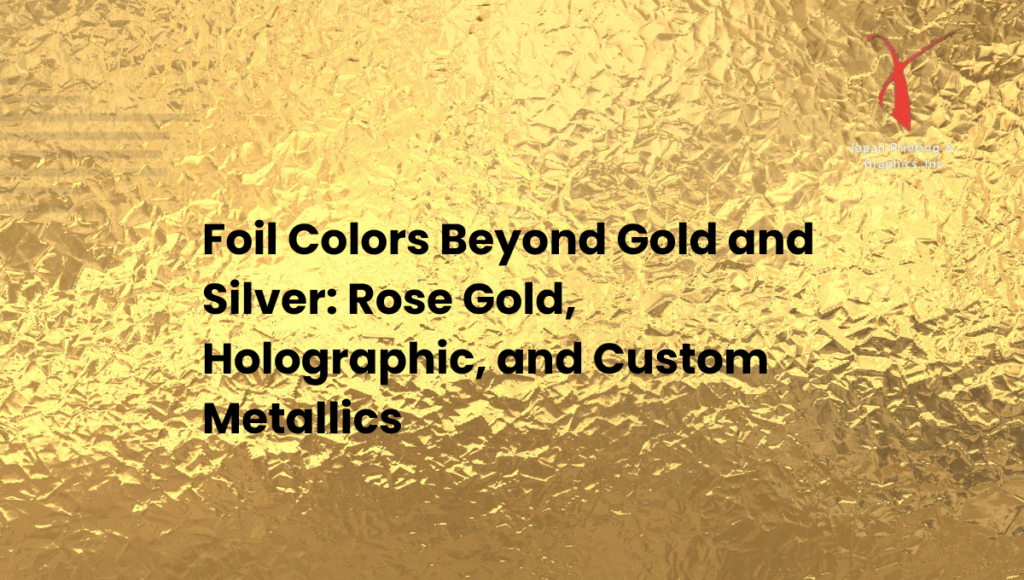 Foil Colors Beyond Gold and Silver Rose Gold, Holographic, and Custom Metallics