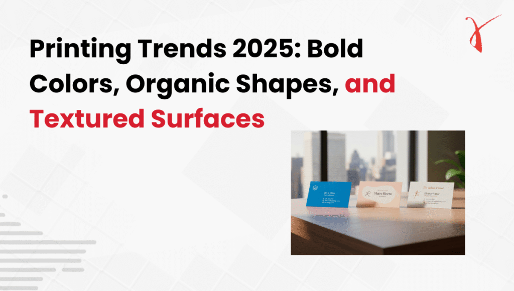 Printing Trends 2025 Bold Colors, Organic Shapes, and Textured Surfaces