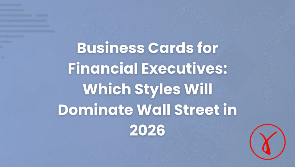 Business Cards for Financial Executives Which Styles Will Dominate Wall Street in 2026