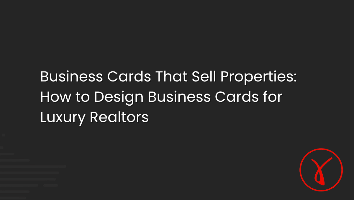 Business Cards That Sell Properties How to Design Business Cards for Luxury Realtors